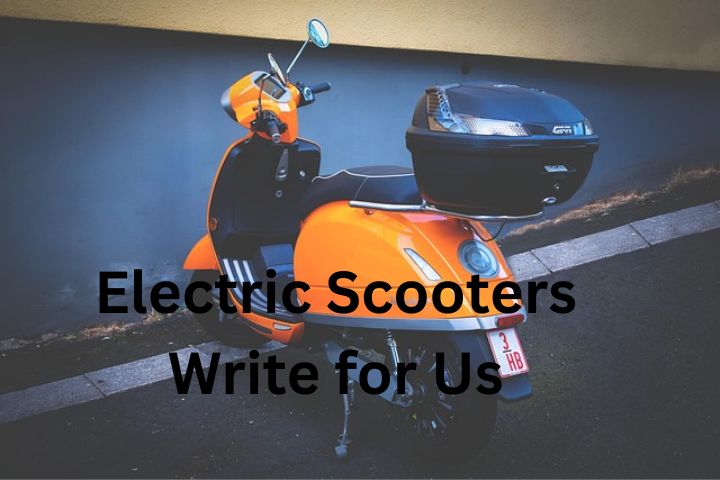 Electric Scooters Write for Us