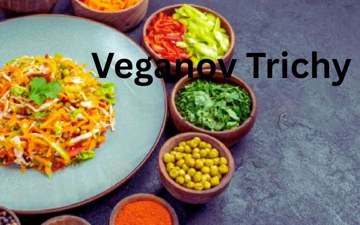 Veganov Trichy: A Complete Guide to Trichy’s Top Vegan Dining Spot