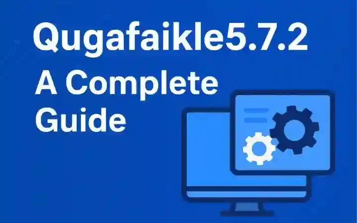 Qugafaikle5.7.2: What’s New, What’s Improved, and Why It Matters